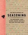 The Encyclopedia of Seasoning: 350 Marinades, Rubs, Glazes, Sauces, Bastes and Butters for Every Meal