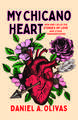 My Chicano Heart: New and Collected Stories of Love and Other Transgressions