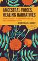 Gibby, K: Ancestral Voices, Healing Narratives