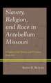 Butler, K: Slavery, Religion, and Race in Antebellum Missour