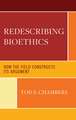 Redescribing Bioethics: How the Field Constructs Its Argument