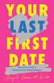 Your Last First Date: Secrets from a Hollywood Matchmaker