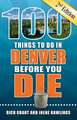 100 Things to Do in Denver Before You Die, 2nd Edition