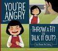 You're Angry