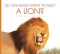 Do You Really Want to Meet a Lion?