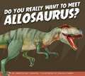 Do You Really Want to Meet Allosaurus?