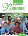 Your Family Reunion: How to Plan It, Organize It, and Enjoy It