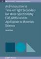 An Introduction to Time-Of-Flight Secondary Ion Mass Spectrometry (Tof-Sims) and Its Application to Materials Science: Physical Principles, Related Applications, and Ongoing Developments