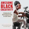 Awesome Black Creativity: A Celebration of Black Cultural Icons in LEGO(R) Bricks