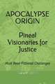 Apocalypse Origin: Pineal Visionaries for Justice