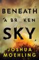 Beneath a Broken Sky: A Novel
