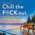 2025 Chill the F*ck Out Wall Calendar: Find calm and get a fresh f*cking start this year