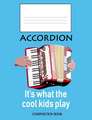 Accordion: It's What the Cool Kids Play: Composition Book