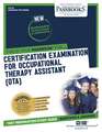 Certification Examination for Occupational Therapy Assistant (Ota) (Ats-69): Passbooks Study Guide Volume 69