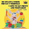 Me Encanta Comer Frutas y Verduras - I Love to Eat Fruits and Vegetables