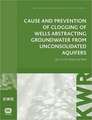 Cause and Prevention of Clogging of Wells Abstracting Groundwater from Unconsolidated Aquifers