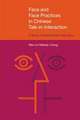 Face and Face Practices in Chinese Talk-In-Interaction: A Study in Interactional Pragmatics