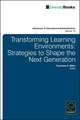 Transforming Learning Environments – Strategies to Shape the Next Generation