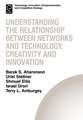 Understanding the Relationship Between Networks and Technology, Creativity and Innovation