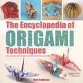 The Encyclopedia of Origami Techniques: The Complete, Fully Illustrated Guide to the Folded Paper Arts