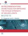 IIW Recommendations On Methods for Improving the Fatigue Strength of Welded Joints: IIW-2142-110