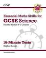 GCSE Science: Essential Maths Skills 10-Minute Tests - Higher (includes answers)