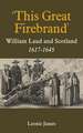 `This Great Firebrand` – William Laud and Scotland, 1617–1645