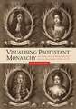 Visualising Protestant Monarchy – Ceremony, Art and Politics after the Glorious Revolution (1689–1714)