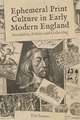 Ephemeral Print Culture in Early Modern England – Sociability, Politics and Collecting