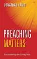 Preaching Matters – Encountering The Living God