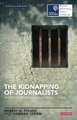 The Kidnapping of Journalists: Reporting from High-Risk Conflict Zones