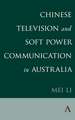 Chinese Television and Soft Power Communication in Australia