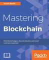 Mastering Blockchain: Deeper insights into decentralization, cryptography, Bitcoin, and popular Blockchain frameworks 