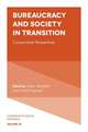 Bureaucracy and Society in Transition – Comparative Perspectives