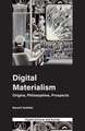 Digital Materialism – Origins, Philosophies, Prospects