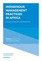 Indigenous Management Practices in Africa – A Guide for Educators and Practitioners