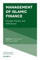 Management of Islamic Finance – Principle, Practice, and Performance