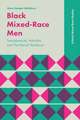 Black Mixed–Race Men – Transatlanticity, Hybridity and `Post–Racial` Resilience