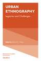 Urban Ethnography – Legacies and Challenges