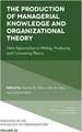 The Production of Managerial Knowledge and Organ – New Approaches to Writing, Producing and Consuming Theory