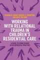 Working with Relational Trauma in Children's Residential Care