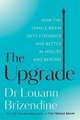 The Upgrade: How the Female Brain Gets Stronger and Better in Midlife and Beyond