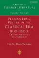 Persian Lyric Poetry in the Classical Era, 800-1500: Ghazals, Panegyrics and Quatrains: A History of Persian Literature Vol. II