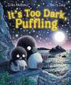 It's Too Dark, Puffling