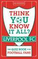 Think You Know It All? Liverpool FC