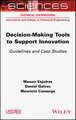 Decision–making Tools to Support Innovation – Guidelines and Case Studies