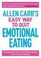 Allen Carr's Easy Way to Quit Emotional Eating: Set Yourself Free from Binge-Eating and Comfort-Eating