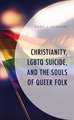 CHRISTIANITY LGBTQ SUICIDE SOUCB