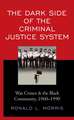 The Dark Side of the Criminal Justice System