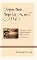 Opposition, Repression, and Cold War